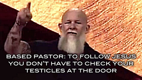 Based Pastor: To Follow Jesus You Don't Have to Check Your Testicles At The Door