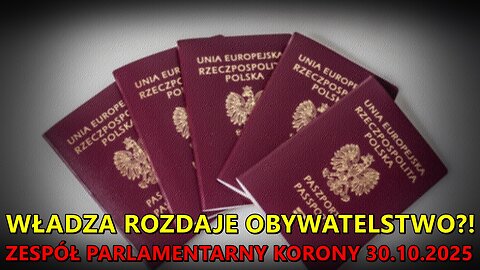 PL Zaloguj się Władza rozdaje obywatelstwo?! Zespół parlamentarny Korony 30.10.2025