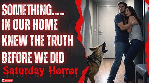 Something In Our Home, Knew The Truth Before We Did