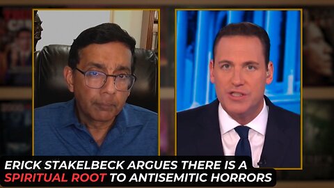 Erick Stakelbeck Argues There Is A Spiritual Root To Antisemitism