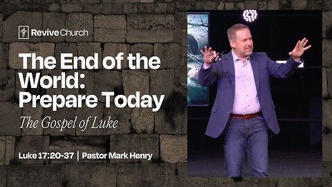 12/7/2025 "The End of the World: Prepare Today" (Luke 17:20–37, #51, Mark Henry)