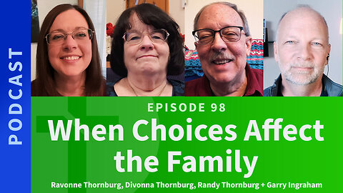 98: When Choices Affect the Family | The Thornburg Family & Garry Ingraham