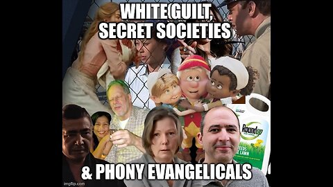 White Guilt, Secret Societies & Phony Evangelicals.