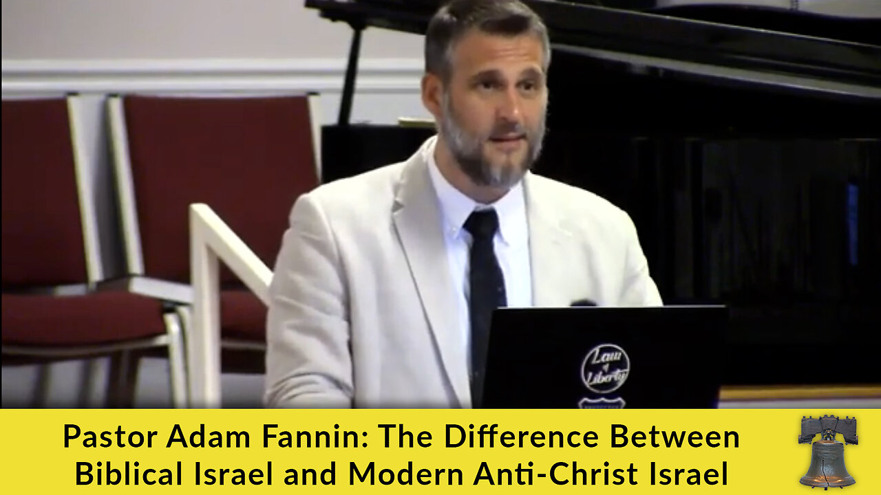Pastor Adam Fannin: The Difference Between Biblical Israel and Modern Anti-Christ Israel