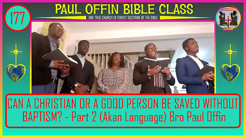 177| CAN A CHRISTIAN OR A GOOD PERSON BE SAVED WITHOUT BAPTISM? - Part 2 (AKAN) Bro Paul Offin