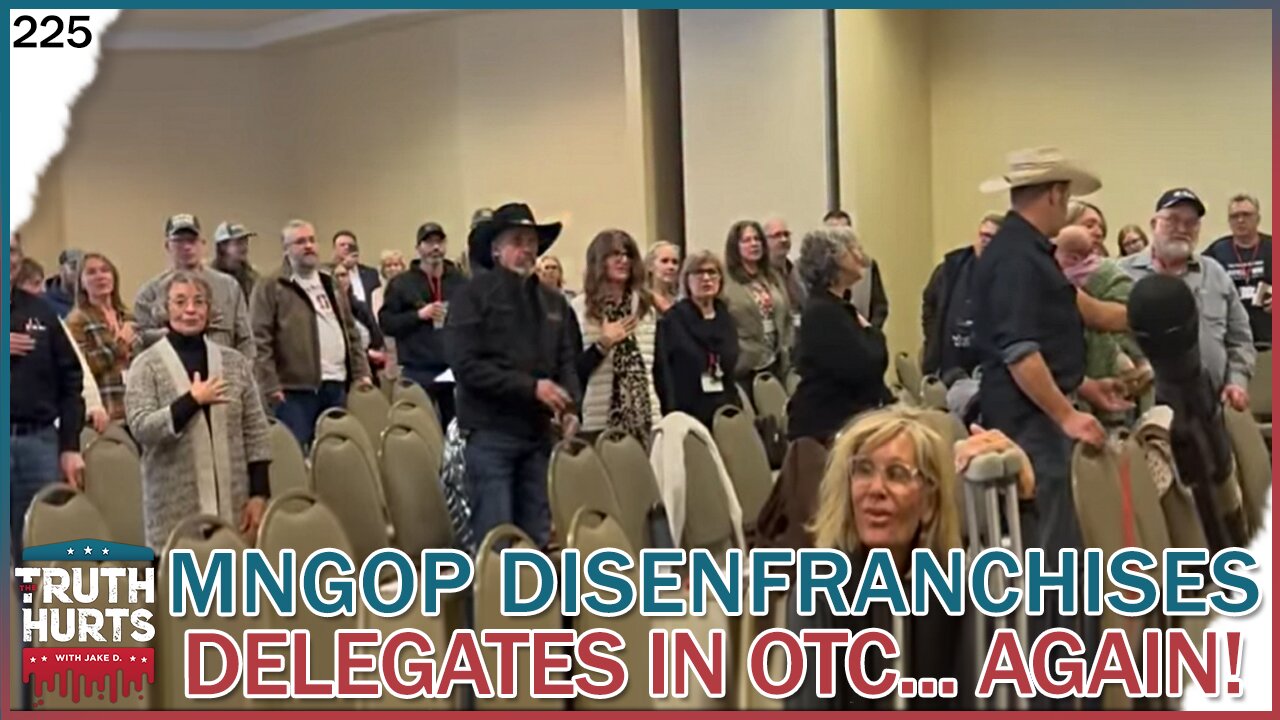 Truth Hurts #225 - MNGOP Disenfranchises Conservative Delegates in Otter Tail County AGAIN