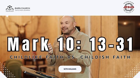 Gospel of Mark - Childlike Faith vs. Childish Faith
