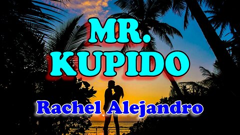 Mr. Kupido - Rachel Alejandro (Karaoke)