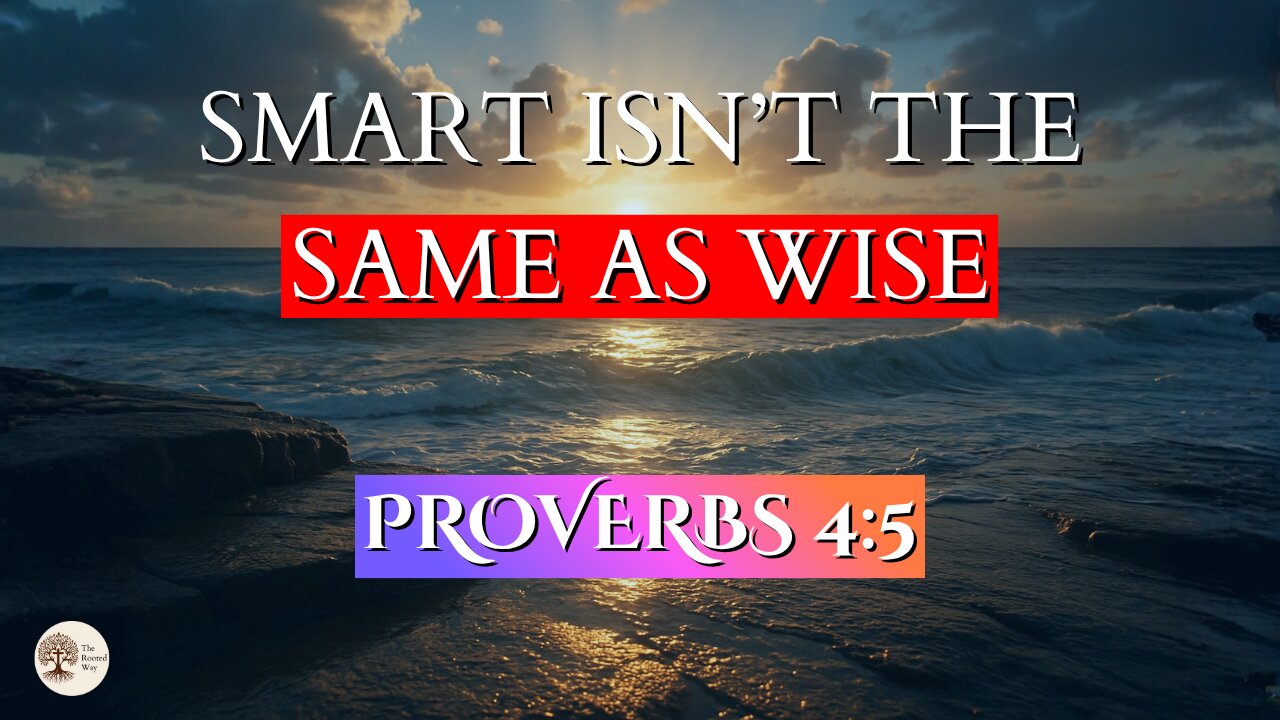 Smart Isn’t the Same as Wise | Proverbs 4:5