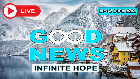 GOOD NEWS – Infinite Hope # 221