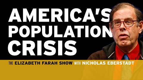 Nicholas Eberstadt: The Population Collapse No One Wants to Admit