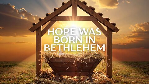 "Hope Was Born in Bethlehem" - Worship Service - December 28, 2025
