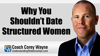 Why You Shouldn’t Date Structured Women