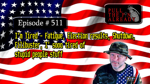I’m Tired – Fatigue, Election results, Shutdown, Filibuster, I’ sooo tired of stupid people stuff