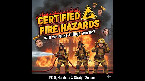 Certified Fire Hazards: Will We Make Things Worse? (FT. OgHorchata & Straight2chaos)