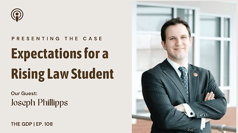 Presenting the Case: Expectations for a Rising Law Student - Ft. Joseph Phillipps | Ep. 108