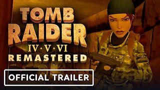 Tomb Raider 4 - 6 Remastered - Official FlyBy Camera Maker Trailer