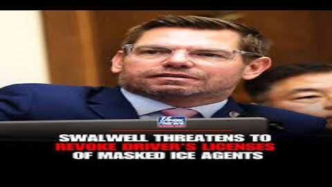 Rep. Swalwell Masked ICE Agents Won't Get Calif. Driver's Licenses