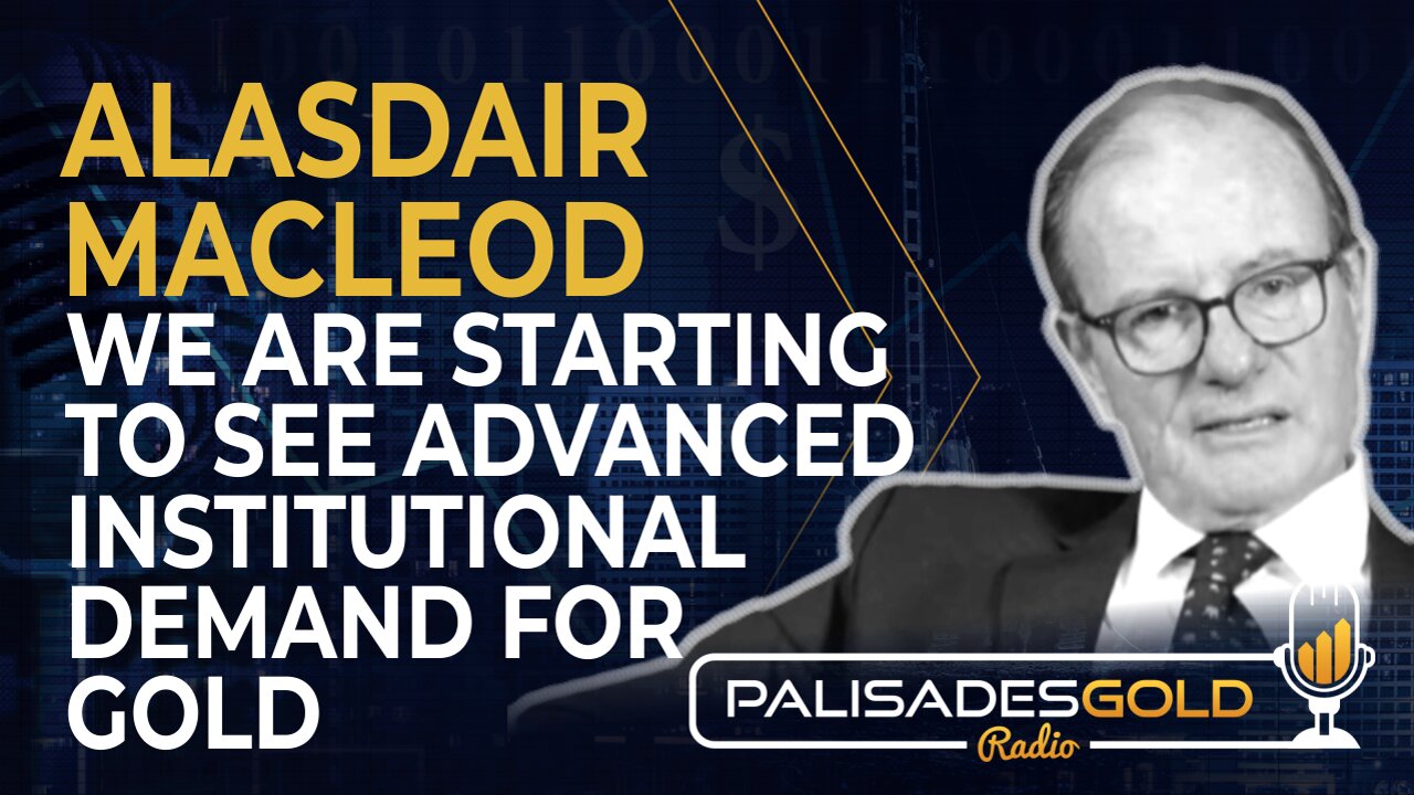 Alasdair Macleod: We are Starting to See Advanced Institutional Demand for Gold