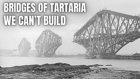 BRIDGES OF TARTARIA WE CAN'T BUILD