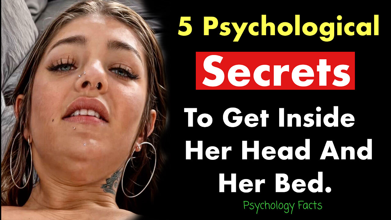 5 Psychological Secrets To Get Inside Her Head And Her Bed | Psychology Facts About Women