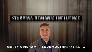 STOPPING DEMONIC INFLUENCE - Guard Your Mind - Marty Grisham of Loudmouth Prayer