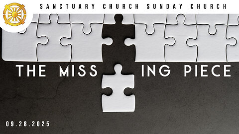 The Missing Piece (Sanctuary Church Sunday Service 09/28/2025)