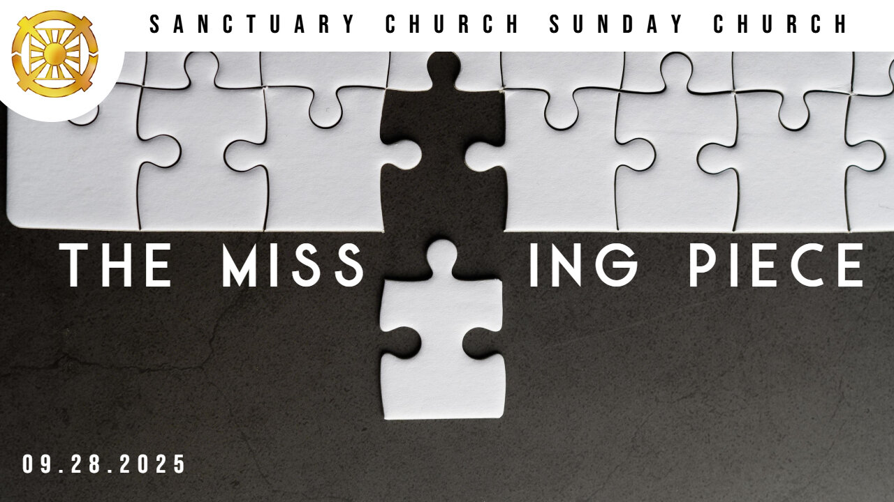 The Missing Piece (Sanctuary Church Sunday Service 09/28/2025)