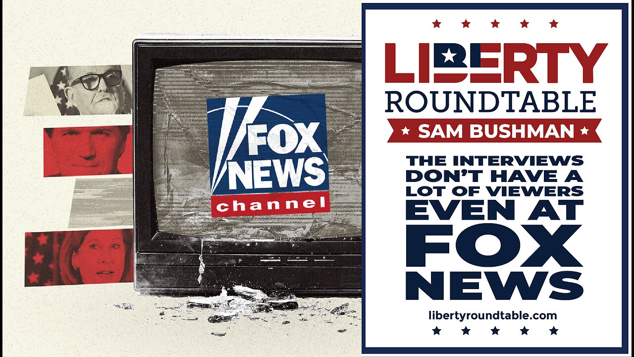 The Interviews Don’t Have a Lot of Viewers, Even at Fox News | Liberty Roundtable Live