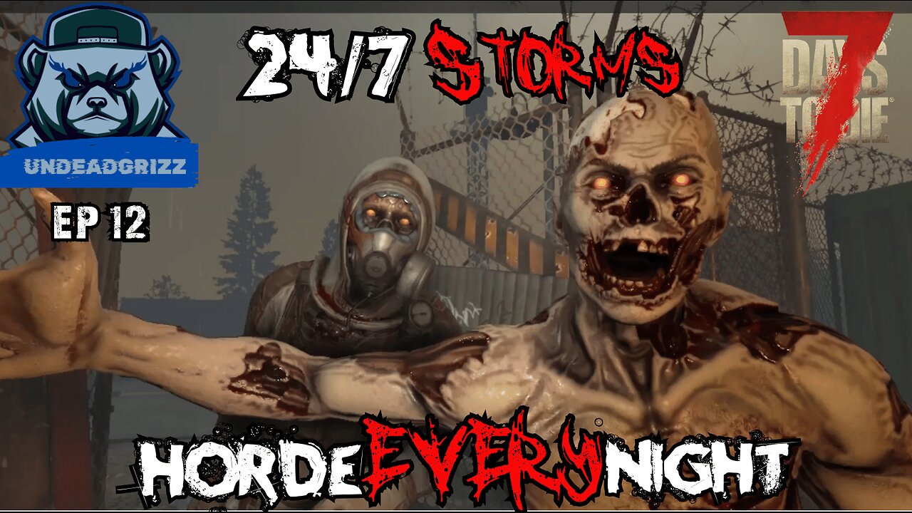 7 Days to Die 24/7 Storms + Horde Every Night | Ep12 – THEY'RE STARTING TO BUNCH UP!