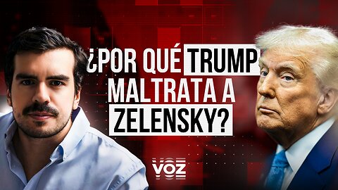 ¿Por qué Trump maltrata a Zelensky? - Episodio 08