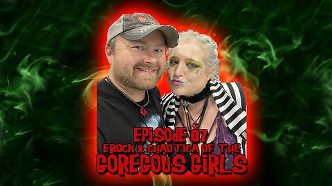 Episode #7 - eRock & Chaotica of the Goregous Girls (2/14/24)