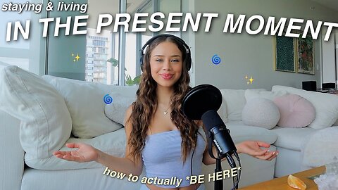 HOW TO *ACTUALLY* BE PRESENT IN THE MOMENT | mindfulness, living fully, & presence in conversation