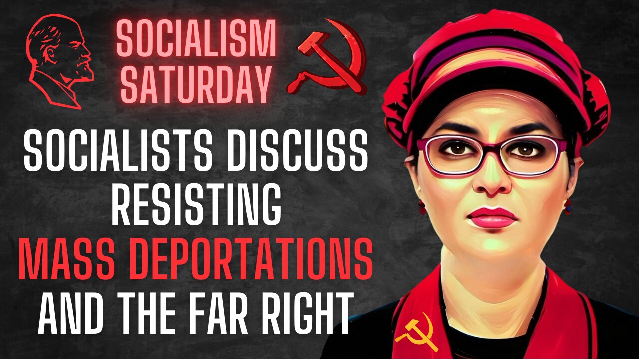 Socialism Saturday: Socialists Discuss Resisting Mass Deportations & Fighting The Right Under Trump