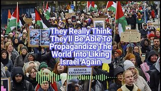 They Really Think They'll Be Able To Propagandize The World Into Liking Israel Again