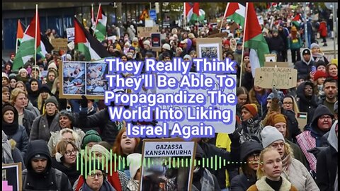 They Really Think They'll Be Able To Propagandize The World Into Liking Israel Again