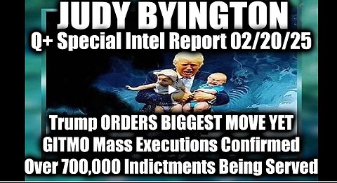 Judy Byington Special 2.19.25 ~ Trump ORDERS BIGGEST MOVE YET, GITMO Mass Executions Confirmed