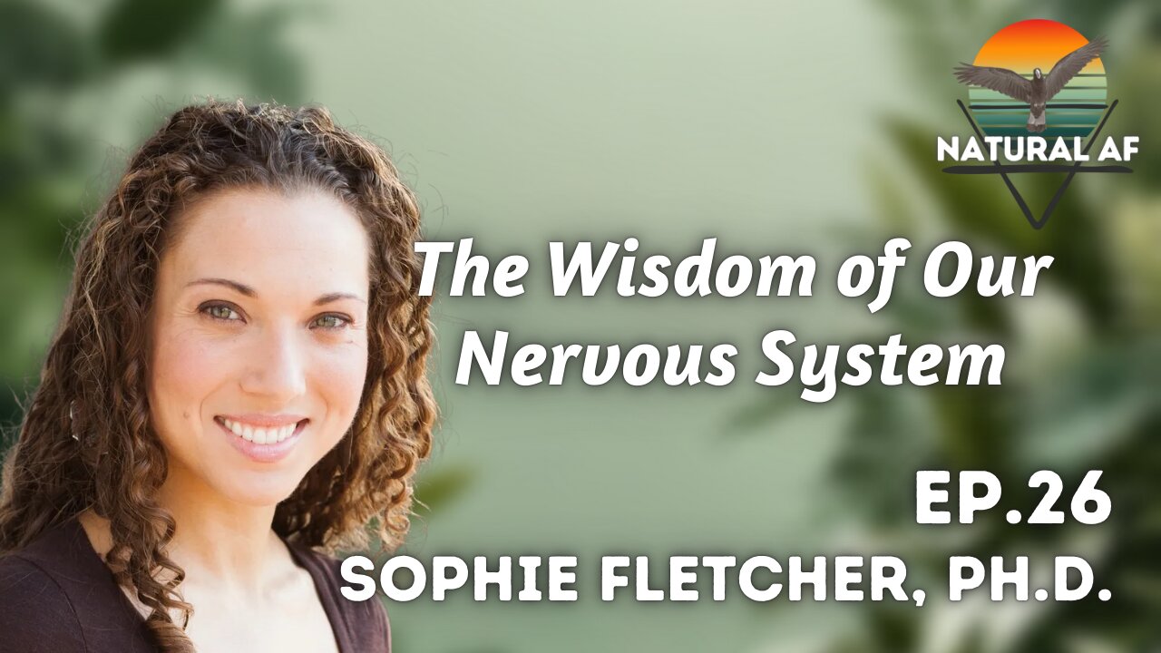 Ep. 26: Sophie Fletcher, Ph.D. | The Wisdom of Our Nervous System