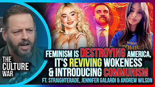 Feminism Is DESTROYING America, It's Reviving Wokeness & Introducing Communism | The Culture War
