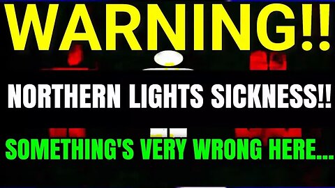 Creepy! Are The Northern Lights Are Making People Sick? - Seconds Of Horror