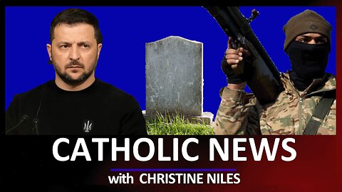 Ukraine Peace? Syria Butchers Christians; ‘Mass Graves’ Hoax Exposed & more | CATHOLIC NEWS ROUNDUP