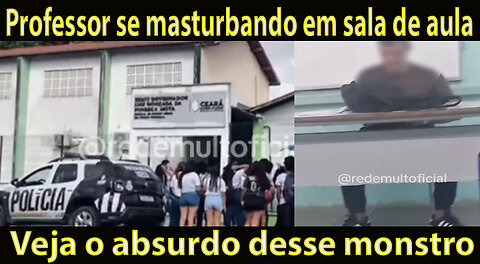 Professor se masturbando em sala de aula Veja o absurdo desse monstro