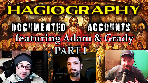 Hagiography: Documented Accounts featuring Adam & Grady (PART 1)
