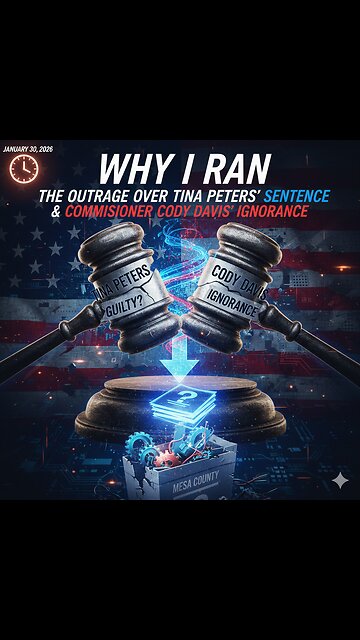 Why I Ran – The Outrage Over Tina Peters' Sentence & Commissioner Cody Davis' Ignorance