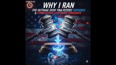 Why I Ran – The Outrage Over Tina Peters' Sentence & Commissioner Cody Davis' Ignorance