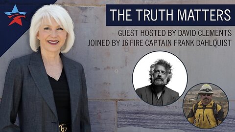 The Truth Matters | Guest Host David Clements Guest J6 Fire Chief Frank Dahlquist | 7 March 2025 12PM EST