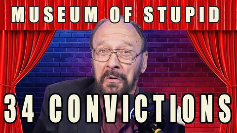 Museum Of Stupid: #34 Convictions