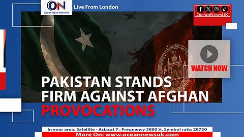 Pakistan Stands firm against Afghan Provocations