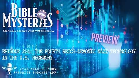 PREVIEW Episode 224: The Fourth Reich - Demonic Nazi Technology In The U.S. Hegemony