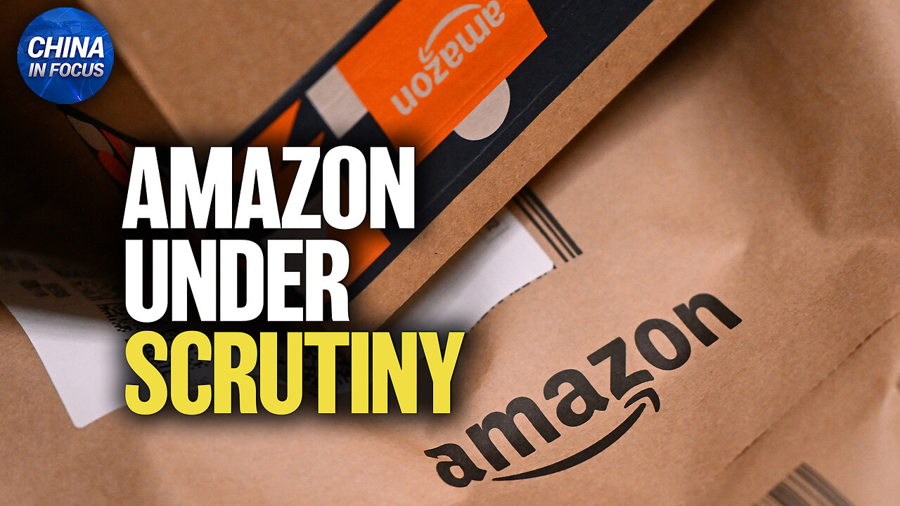 Amazon Under Scrutiny Over Alleged China Influence